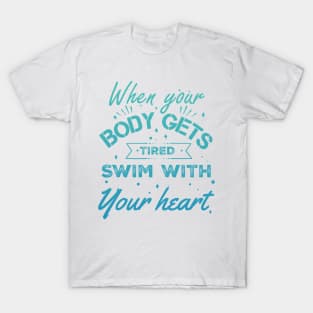 Swim with your heart - Swimming Quotes T-Shirt